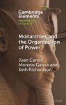 Monarchies and the Organization of Power - Juan Carlos (Centre National de la Recherche Scientifique (CNRS) Moreno Garcia ; Seth (University of Chicago) Richardson - 9781009598200
