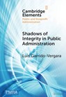 Shadows of Integrity in Public Administration - Luis (University of Chile) Garrido-Vergara - 9781009606585