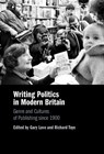 Writing Politics in Modern Britain - Gary (Norwegian University of Science and Technology) Love ; Richard (University of Exeter) Toye - 9781009634281