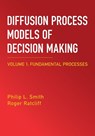 Diffusion Process Models of Decision Making: Volume 1 - Philip L. (University of Melbourne) Smith ; Roger (Ohio State University) Ratcliff - 9781009652698