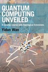 Quantum Computing Unveiled - Yidun (Fudan University Wan - 9781009656078
