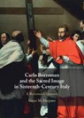 Carlo Borromeo and the Sacred Image in Sixteenth-Century Italy - Grace M. (Georgia State University) Harpster - 9781009664134
