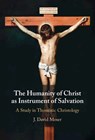 The Humanity of Christ as Instrument of Salvation - J. David (Augustine Institute Graduate School of Theology) Moser - 9781009664899