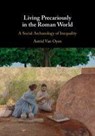 Living Precariously in the Roman World - Astrid (Radboud Universiteit Nijmegen) Van Oyen - 9781009726061