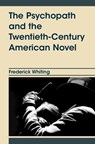 The Psychopath and the Twentieth-Century American Novel - Frederick (University of Alabama) Whiting - 9781009769846