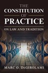 The Constitution of Practice - Marc O. (The Catholic University of America DeGirolami - 9781009779241