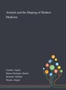 Animals and the Shaping of Modern Medicine - Angela Cassidy ; Rachel Mason Dentinger ; Michael Bresalier - 9781013270253