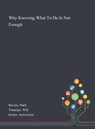 Why Knowing What To Do Is Not Enough - Mark Bovens ; Will Tiemeijer ; Anne-Greet Keizer - 9781013275067
