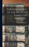 The Genealogy of the Mickley Family of America - Minnie Fogel D. 1931 Mickley - 9781013304613