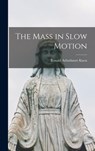 The Mass in Slow Motion - Ronald Arbuthnott 1888-1957 Knox - 9781013388040
