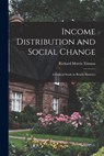 Income Distribution and Social Change; a Critical Study in British Statistics - Richard Morris 1907-1973 Titmuss - 9781013403545