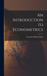 An Introduction to Econometrics - Lawrence Robert Klein - 9781013420146