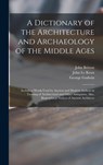 A Dictionary of the Architecture and Archaeology of the Middle Ages - John 1771-1857 Britton ; George 1813-1888 Godwin - 9781013469374