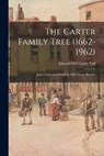 The Carter Family Tree (1662-1962): John Carter and Elizabeth (Hill) Carter Branch. - Edward Hill Carter 1926- Taff - 9781013516207