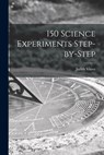 150 Science Experiments Step-by-step - Judith Viorst - 9781013537851