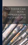 Paul Foster Case - BOTA - Introduction to Tarot - 1922 - Paul Foster Case - 9781013559426