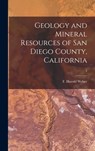 Geology and Mineral Resources of San Diego County, California; 3 - F. Harold Weber - 9781013566523