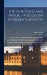 The Progresses and Public Processions of Queen Elizabeth. - John 1745-1826 Nichols - 9781013580611