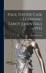 Paul Foster Case Learning Tarot Essentials 1932 - Paul Foster Case - 9781013581342