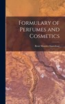 Formulary of Perfumes and Cosmetics - René Maurice 188 Gattefossé - 9781013744051