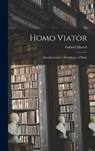 Homo Viator; Introduction to a Metaphysic of Hope - Gabriel 1889-1973 Marcel - 9781013744709