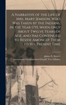 A Narrative of the Life of Mrs. Mary Jemison, Who Was Taken by the Indians, in the Year 1755, When Only About Twelve Years of Age, and Has Continued to Reside Amongst Them to the Present Time - JAMES E. JA SEAVER - 9781013759505