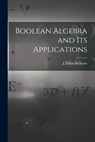 Boolean Algebra and Its Applications - J. Eldon (John Eldon) 1922- Whitesitt - 9781013791031