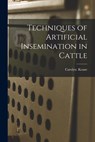 Techniques of Artificial Insemination in Cattle - Carolyn Keane - 9781013867231