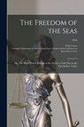 The Freedom of the Seas; or, The Right Which Belongs to the Dutch to Take Part in the East Indian Trade;; 1916 - GROTIUS,  Hugo 1583-1645 ; Scott, James Brown 1866-1943 - 9781013914928