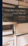 The World That Fred Made; an Autobiography - DARWIN,  Bernard 1876-1961 - 9781013926976