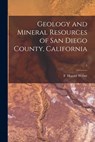 Geology and Mineral Resources of San Diego County, California; 3 - F. Harold Weber - 9781013991486