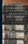 A Genealogy of the Todd-family Descendents and Celebrities: Mary Todd, Wife [of] Abraham Lincoln - Malcolm Newton Todd - 9781014128218
