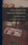 The Plays of Anton Chekov; Nine Plays Including The Seagull ... and Others - Anton Pavlovich 1860-1904 Chekhov - 9781014129826