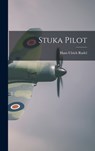 Stuka Pilot - Hans Ulrich Rudel - 9781014185877