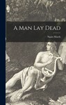 A Man Lay Dead - Ngaio 1895-1982 Marsh - 9781014219480
