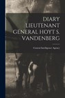 Diary Lieutenant General Hoyt S. Vandenberg - Central Intelligence Agency - 9781014253811