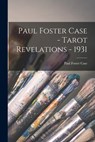 Paul Foster Case - Tarot Revelations - 1931 - Paul Foster Case - 9781014254771