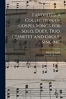 Favorites. a Collection of Gospel Songs for Solo, Duet, Trio, Quartet and Group Singing - Alfred B. (Alfred Barnerd) 19 Smith - 9781014258229