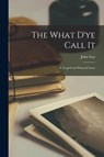The What D'ye Call It: A Tragi-comi-pastoral Farce - John Gay - 9781014266569