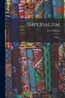 Imperialism: A Study - J. A. 1858-1940 Hobson - 9781014272461