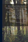 Reclamation of the Waikiki District of the City of Honolulu, Territory of Hawaii ... Recommendations, Maps, Plans and Specifications - HAWAII. BOARD OF HEA - 9781014414298