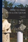 How to Deal With a Dictator - A. J. (Abraham John) 1885-1967 Muste - 9781014425782