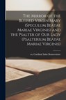 The Mirror of the Blessed Virgin Mary (Speculum Beatae Mariae Virginis) and the Psalter of Our Lady (Psalterium Beatae Mariae Virginis) - Saint Cardinal Bonaventure - 9781014451507