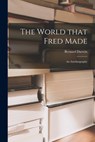 The World That Fred Made; an Autobiography - Bernard 1876-1961 Darwin - 9781014565921