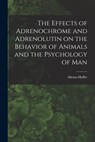 EFFECTS OF ADRENOCHROME & ADRE - Abram Hoffer - 9781014582140