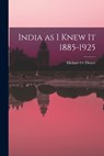 India as I Knew It 1885-1925 - Michael O\'Dwyer - 9781014630599