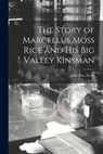 The Story of Marcellus Moss Rice and His Big Valley Kinsman - John Rice 1930- Irwin - 9781014651242
