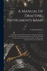 A Manual of Drafting Instruments & Operations. In Four Divisions -  - 9781014693563
