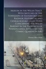 Merion in the Welsh Tract. With Sketches of the Townships of Haverford and Radnor. Historical and Genealogical Collections Concerning the Welsh Barony in the Provinces of Pennsylvania, Settled by the Cymric Quakers in 1682 - Thomas Allen 1864- Glenn - 9781014698988