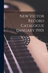 New Victor Record Catalogue (January 1910) - Anonymous - 9781014737984